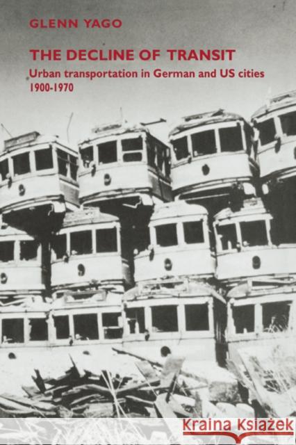 The Decline of Transit: Urban Transportation in German and U.S. Cities, 1900-1970