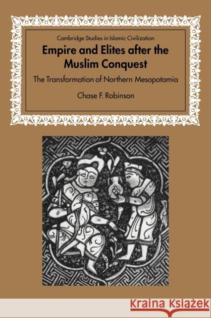 Empire and Elites After the Muslim Conquest: The Transformation of Northern Mesopotamia