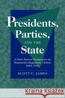 Presidents, Parties, and the State: A Party System Perspective on Democratic Regulatory Choice, 1884-1936