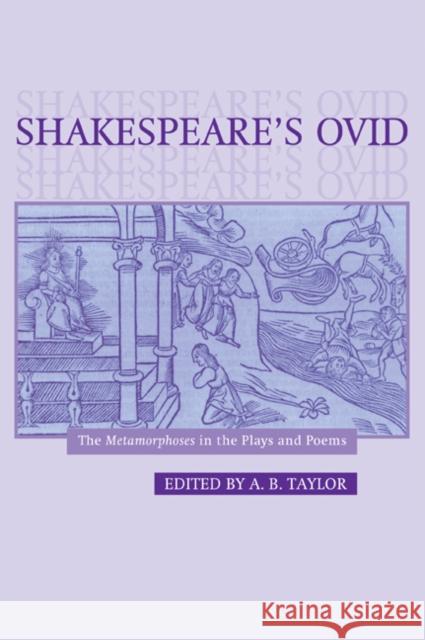 Shakespeare's Ovid: The Metamorphoses in the Plays and Poems