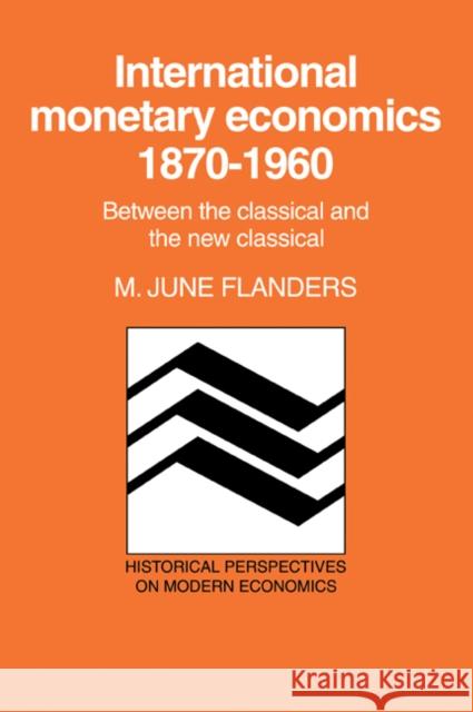 International Monetary Economics, 1870-1960: Between the Classical and the New Classical