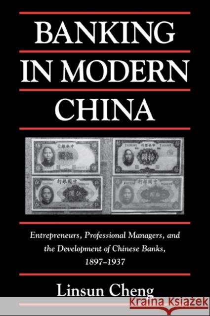 Banking in Modern China: Entrepreneurs, Professional Managers, and the Development of Chinese Banks, 1897-1937