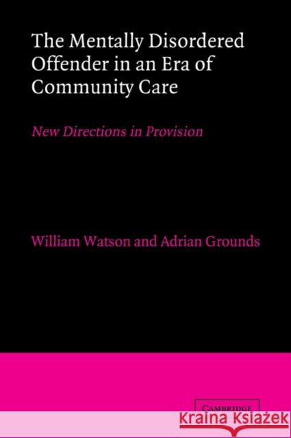 The Mentally Disordered Offender in an Era of Community Care: New Directions in Provision