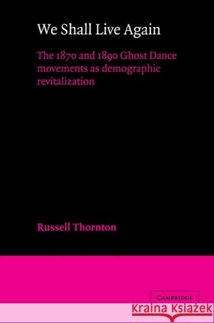 We Shall Live Again: The 1870 and 1890 Ghost Dance Movements as Demographic Revitalization