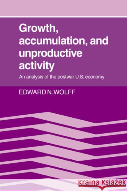 Growth, Accumulation, and Unproductive Activity: An Analysis of the Postwar Us Economy