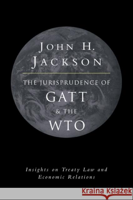 The Jurisprudence of GATT and the Wto: Insights on Treaty Law and Economic Relations