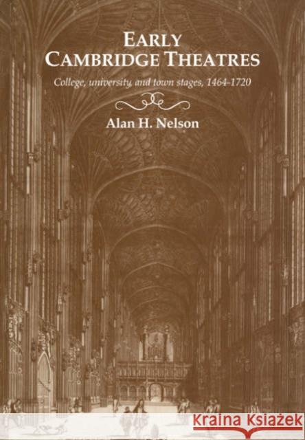 Early Cambridge Theatres: College, University and Town Stages, 1464-1720