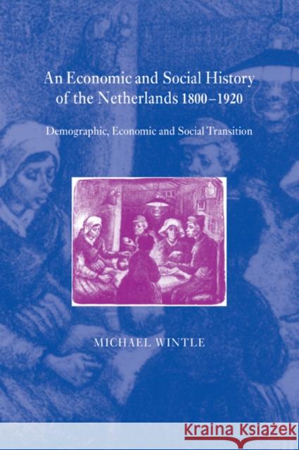 An Economic and Social History of the Netherlands, 1800 1920: Demographic, Economic and Social Transition