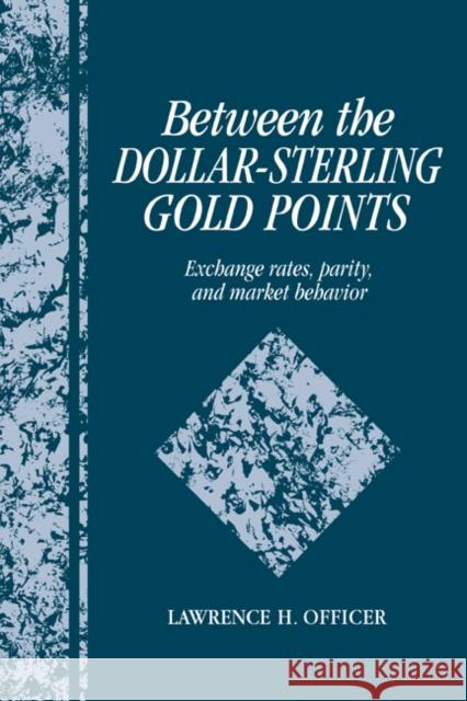 Between the Dollar-Sterling Gold Points: Exchange Rates, Parity and Market Behavior