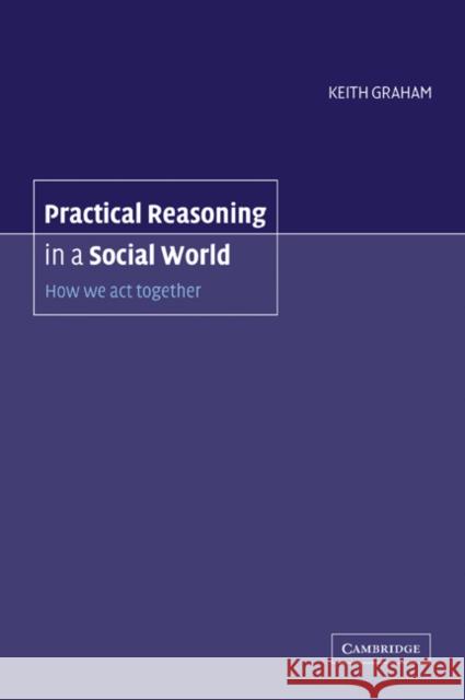 Practical Reasoning in a Social World: How We ACT Together