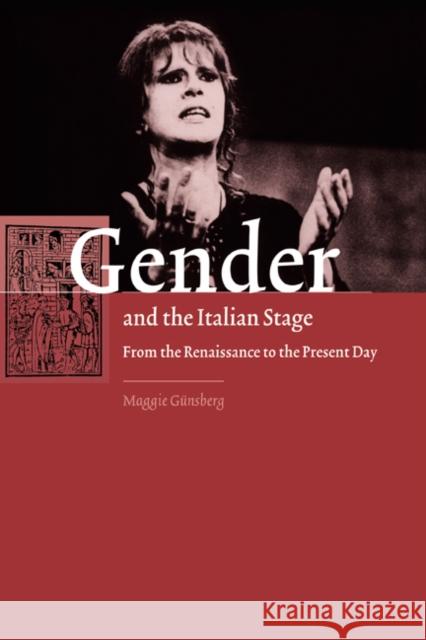 Gender and the Italian Stage: From the Renaissance to the Present Day