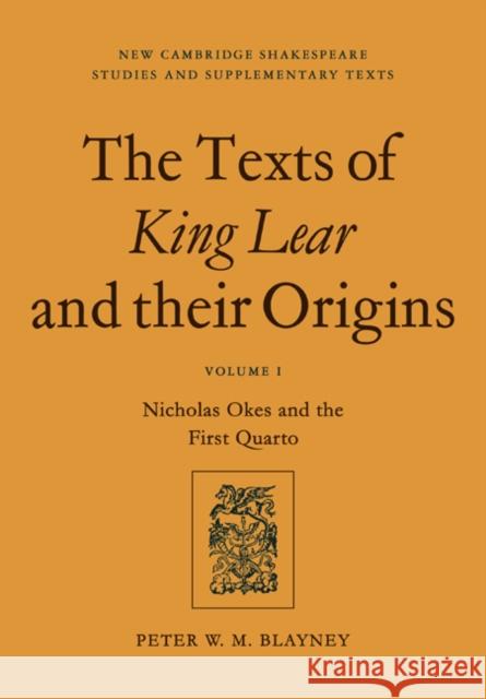 The Texts of King Lear and Their Origins: Volume 1, Nicholas Okes and the First Quarto