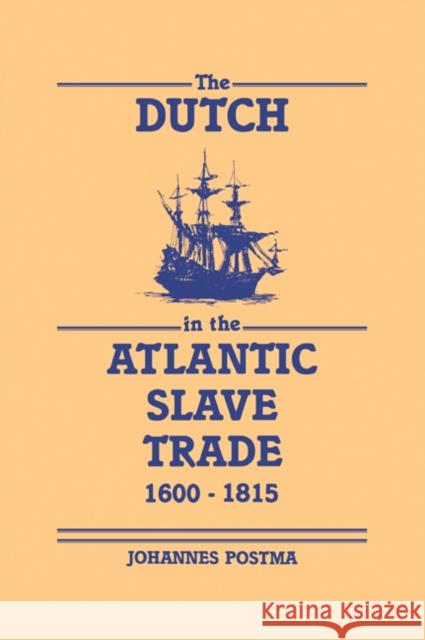 The Dutch in the Atlantic Slave Trade, 1600-1815