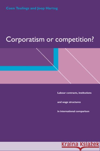 Corporatism or Competition?: Labour Contracts, Institutions and Wage Structures in International Comparison