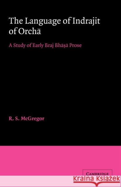 The Language of Indrajit of Orcha: A Study of Early Braj Bhāsā Prose