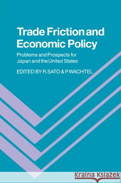 Trade Friction and Economic Policy: Problems and Prospects for Japan and the United States