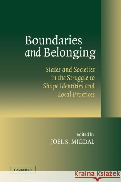 Boundaries and Belonging: States and Societies in the Struggle to Shape Identities and Local Practices