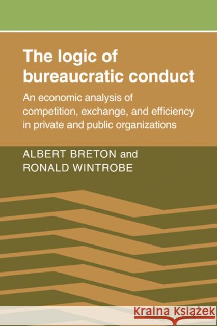 The Logic of Bureaucratic Conduct: An Economic Analysis of Competition, Exchange, and Efficiency in Private and Public Organizations