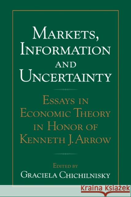 Markets, Information and Uncertainty: Essays in Economic Theory in Honor of Kenneth J. Arrow