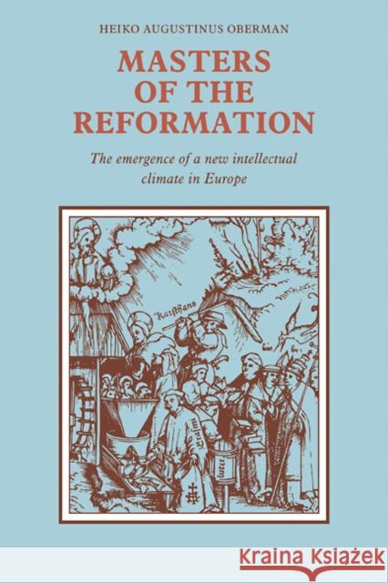 Masters of the Reformation: The Emergence of a New Intellectual Climate in Europe