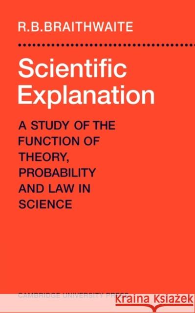 Scientific Explanation: A Study of the Function of Theory, Probability and Law in Science