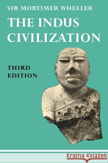 The Indus Civilization: Supplementary Volume to the Cambridge History of India /]cby Sir Mortimer Wheeler