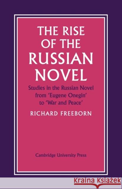 The Rise of the Russian Novel: Studies in the Russian Novel from Eugene Onegin to War and Peace