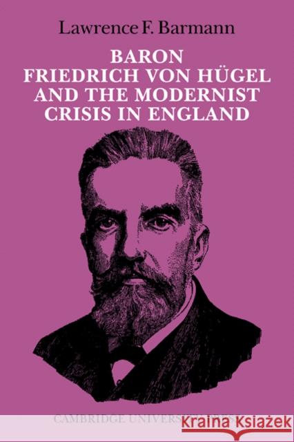 Baron Friedrich Von Hügel and the Modernist Crisis in England