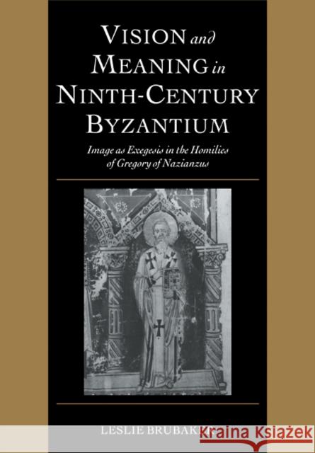 Vision and Meaning in Ninth-Century Byzantium: Image as Exegesis in the Homilies of Gregory of Nazianzus