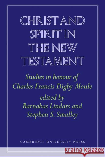 Christ and Spirit in the New Testament: Studies in Honour of Charles Francis Digby Moule