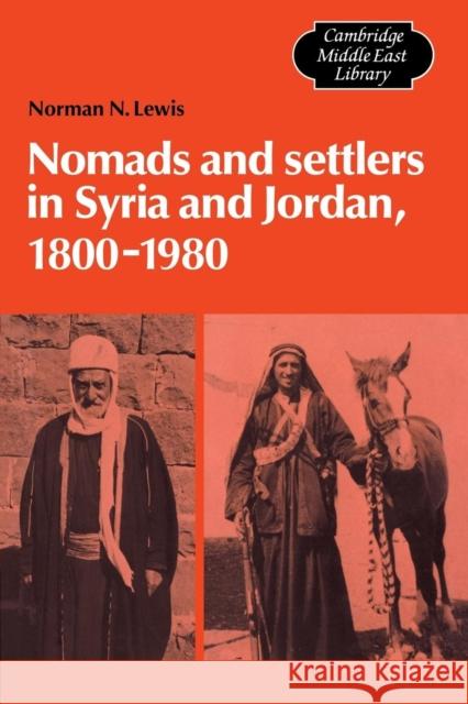 Nomads and Settlers in Syria and Jordan, 1800-1980