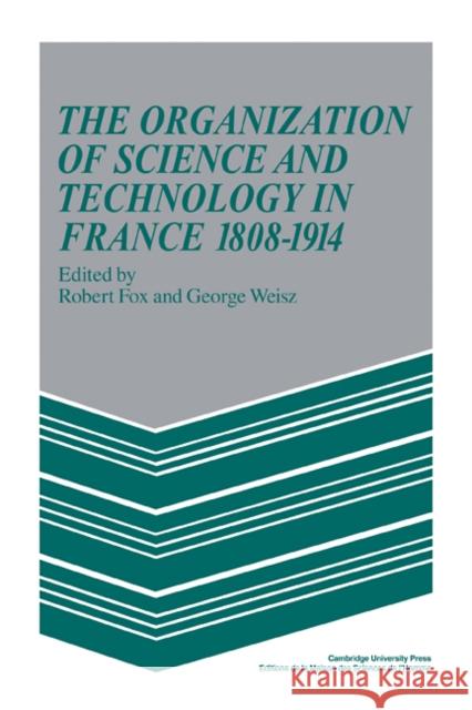 The Organization of Science and Technology in France 1808-1914