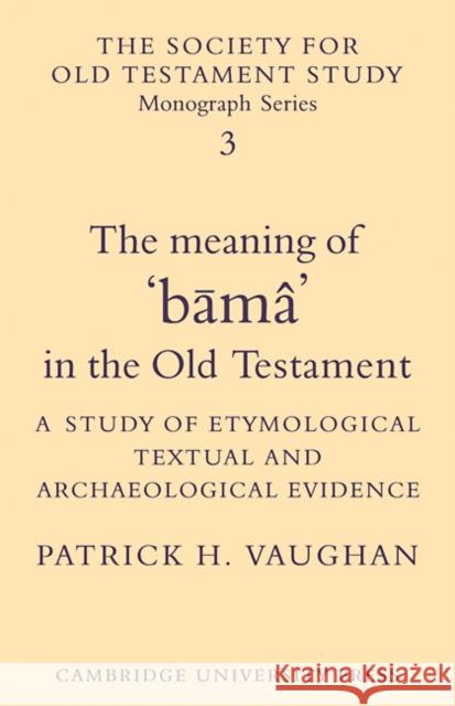 The Meaning of Būmâ in the Old Testament: A Study of Etymological, Textual and Archaeological Evidence