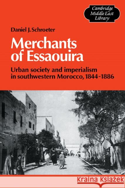 Merchants of Essaouira: Urban Society and Imperialism in Southwestern Morocco, 1844-1886