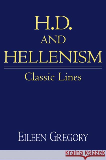 H. D. and Hellenism: Classic Lines