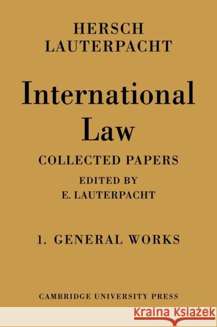 International Law: Volume 1, the General Works: Being the Collected Papers of Hersch Lauterpacht