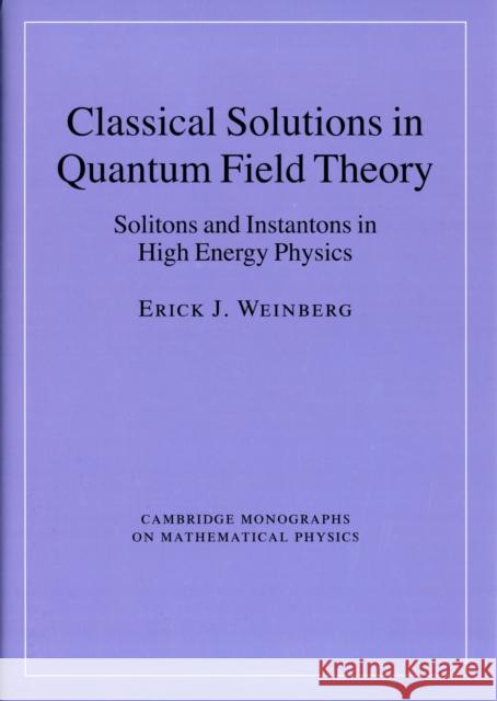 Classical Solutions in Quantum Field Theory: Solitons and Instantons in High Energy Physics