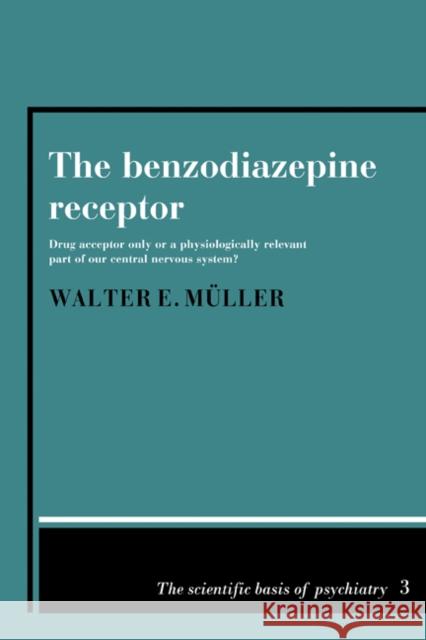 The Benzodiazepine Receptor: Drug Acceptor Only or a Physiologically Relevant Part of Our Central Nervous System?