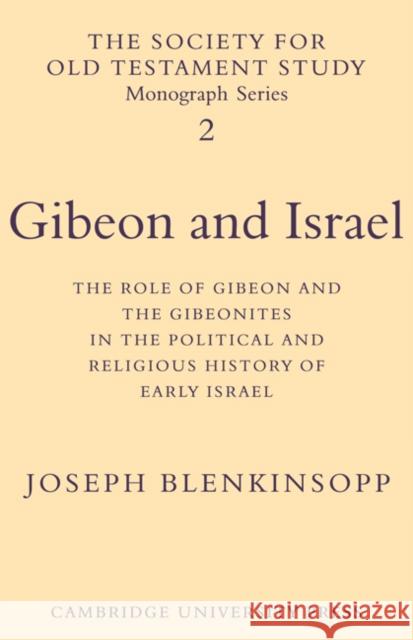 Gibeon and Israel: The Role of Gibeon and the Gibeonites in the Political and Religious History of Early Israel