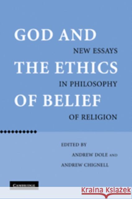 God and the Ethics of Belief: New Essays in Philosophy of Religion