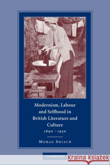 Modernism, Labour and Selfhood in British Literature and Culture, 1890-1930