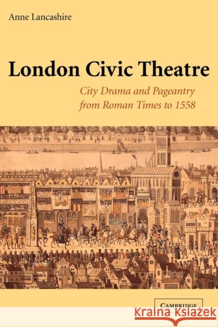 London Civic Theatre: City Drama and Pageantry from Roman Times to 1558