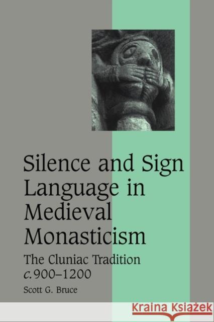 Silence and Sign Language in Medieval Monasticism: The Cluniac Tradition, C.900-1200