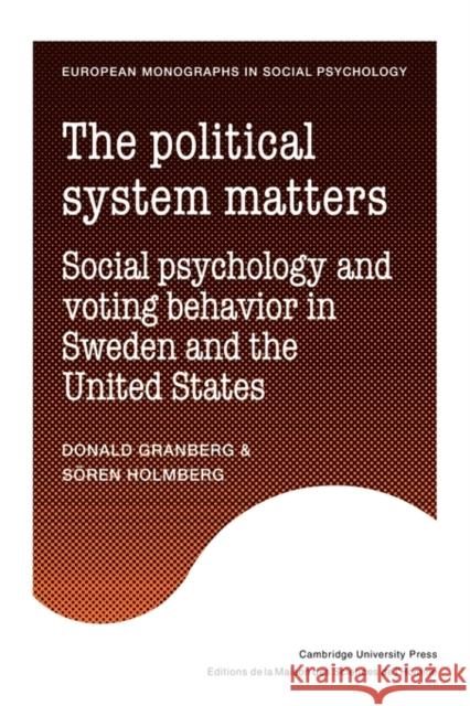 The Political System Matters: Social Psychology and Voting Behavior in Sweden and the United States