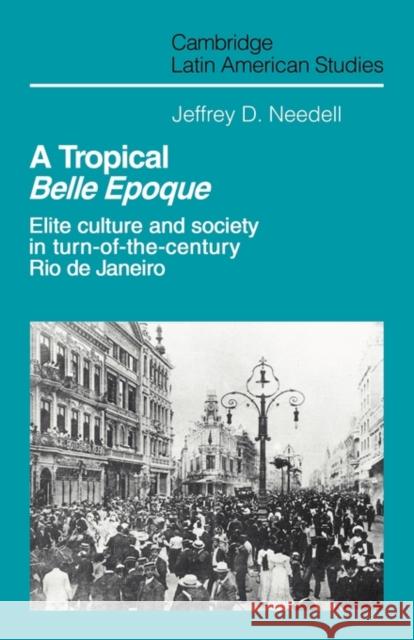 A Tropical Belle Epoque: Elite Culture and Society in Turn-Of-The-Century Rio de Janeiro