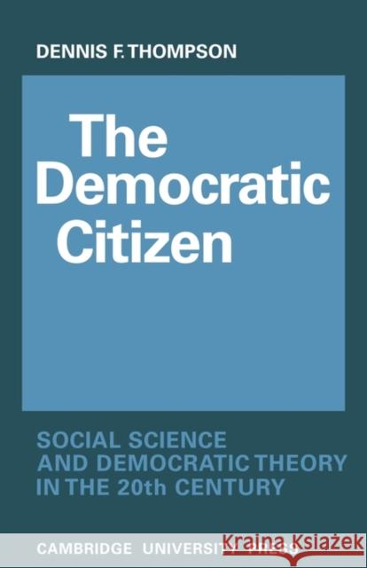 The Democratic Citizen: Social Science and Democratic Theory in the Twentieth Century