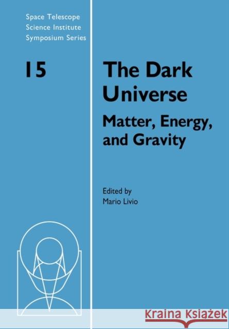 The Dark Universe: Matter, Energy and Gravity