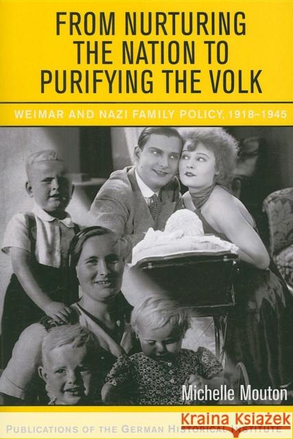 From Nurturing the Nation to Purifying the Volk: Weimar and Nazi Family Policy, 1918–1945