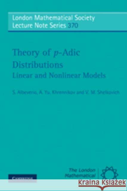 Theory of P-Adic Distributions: Linear and Nonlinear Models