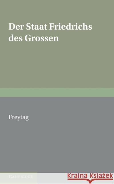 Staat Friedrichs Des Grossen: With an Appendix of Poems on Frederick the Great